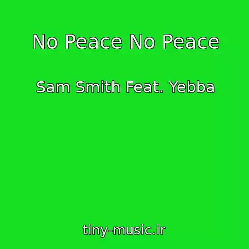 کاور آهنگ No Peace No Peace از Sam Smith Feat. Yebba