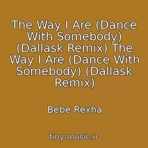 کاور آهنگ The Way I Are (Dance With Somebody) (Dallask Remix) The Way I Are (Dance With Somebody) (Dallask Remix) از Bebe Rexha