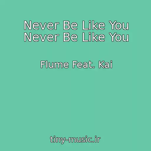 کاور آهنگ Never Be Like You Never Be Like You از Flume Feat. Kai