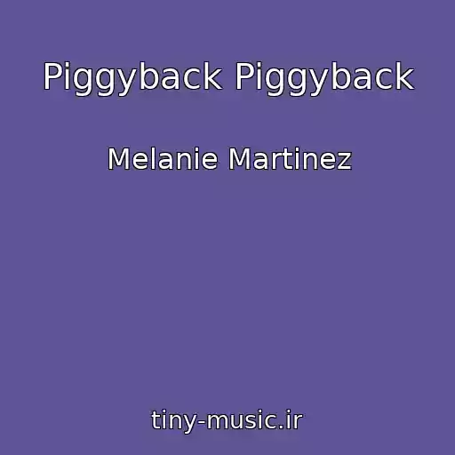 کاور آهنگ Piggyback Piggyback از Melanie Martinez