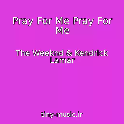 کاور آهنگ Pray For Me Pray For Me از The Weeknd & Kendrick Lamar