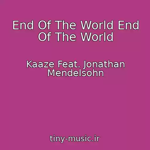 کاور آهنگ End Of The World End Of The World از Kaaze Feat. Jonathan Mendelsohn