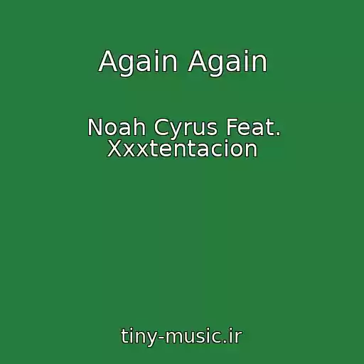 کاور آهنگ Again Again از Noah Cyrus Feat. Xxxtentacion