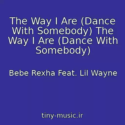 کاور آهنگ The Way I Are (Dance With Somebody) The Way I Are (Dance With Somebody) از Bebe Rexha Feat. Lil Wayne