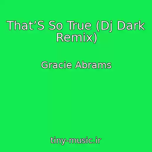 کاور آهنگ That’S So True (Dj Dark Remix) از Gracie Abrams