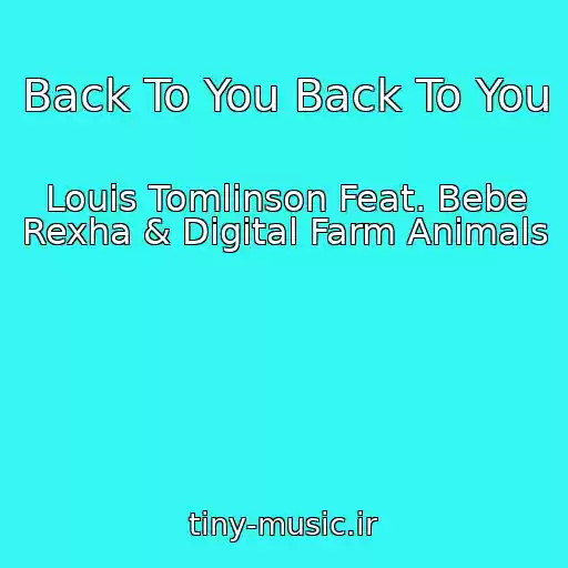 کاور آهنگ Back To You Back To You از Louis Tomlinson Feat. Bebe Rexha & Digital Farm Animals