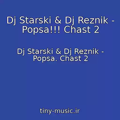 کاور آهنگ Dj Starski & Dj Reznik - Popsa!!! Chast 2 از Dj Starski & Dj Reznik - Popsa. Chast 2