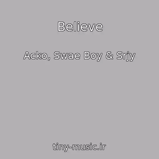 کاور آهنگ Believe از Acko, Swae Boy & Srjy