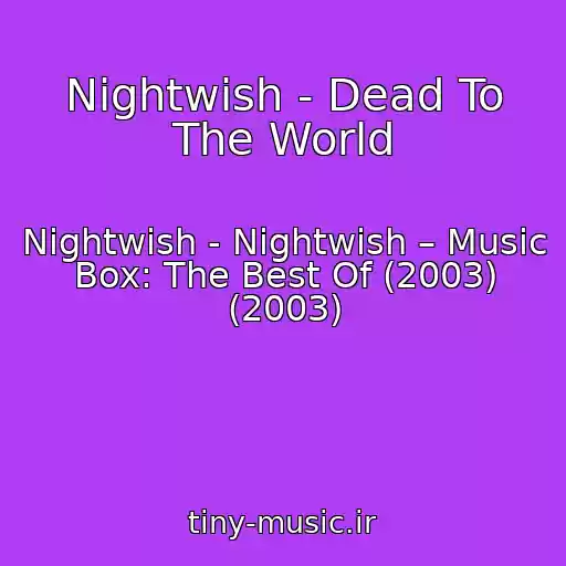 کاور آهنگ Nightwish - Dead To The World از Nightwish - Nightwish – Music Box: The Best Of (2003) (2003)
