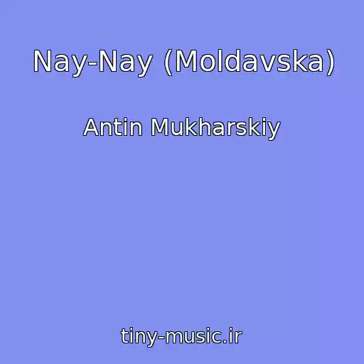 کاور آهنگ Nay-Nay (Moldavska) از Antіn Mukharskiy