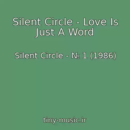 کاور آهنگ Silent Circle - Love Is Just A Word از Silent Circle - № 1 (1986)