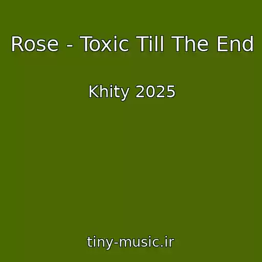 کاور آهنگ Rose - Toxic Till The End از Khity 2025