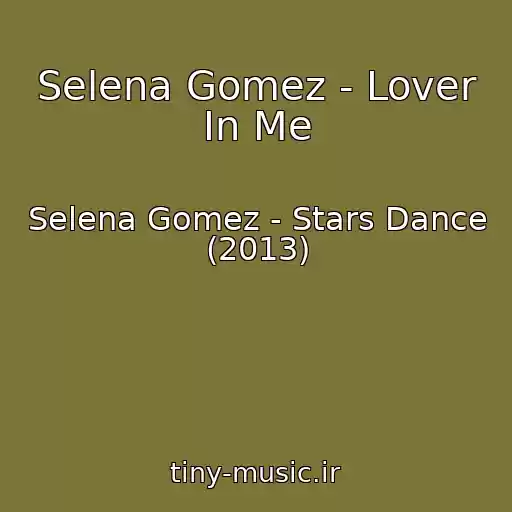 کاور آهنگ Selena Gomez - Lover In Me از Selena Gomez - Stars Dance (2013)