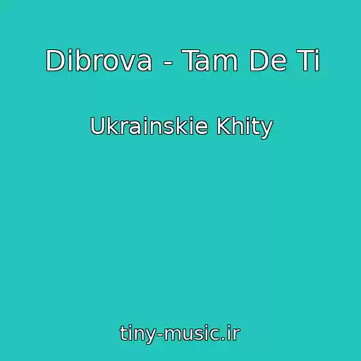 کاور آهنگ Dibrova - Tam De Ti از Ukrainskie Khity