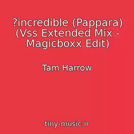 کاور آهنگ ?incredible (Pappara) (Vss Extended Mix - Magicboxx Edit) از Tam Harrow