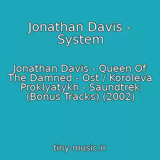 کاور آهنگ Jonathan Davis - System از Jonathan Davis - Queen Of The Damned - Ost / Koroleva Proklyatykh - Saundtrek (Bonus Tracks) (2002)