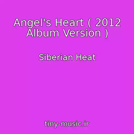 کاور آهنگ Angel's Heart ( 2012 Album Version ) از Siberian Heat