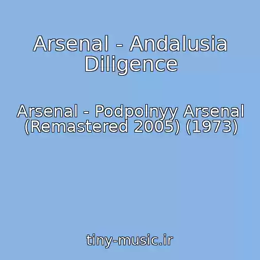 کاور آهنگ Arsenal - Andalusia Diligence از Arsenal - Podpolnyy Arsenal (Remastered 2005) (1973)