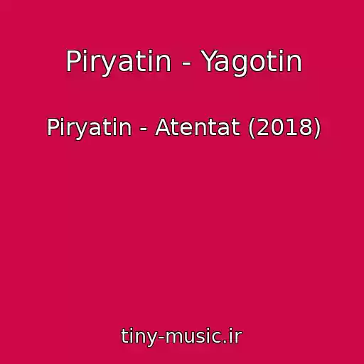 کاور آهنگ Piryatin - Yagotin از Piryatin - Atentat (2018)