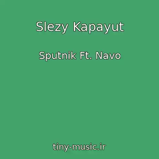 کاور آهنگ Slezy Kapayut از Sputnik Ft. Navo
