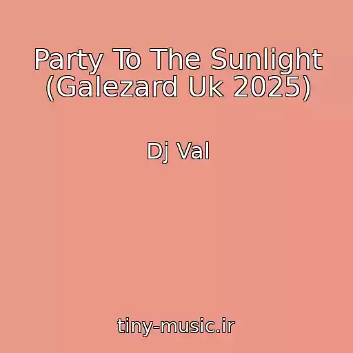کاور آهنگ Party To The Sunlight (Galezard Uk 2025) از Dj Val