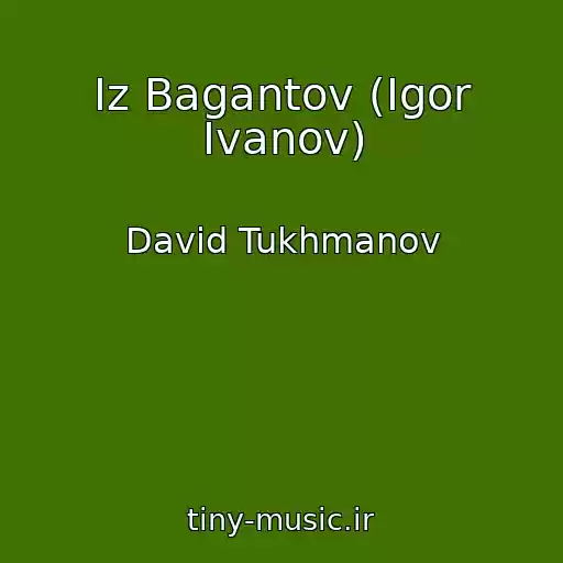کاور آهنگ Iz Bagantov (Igor Ivanov) از David Tukhmanov