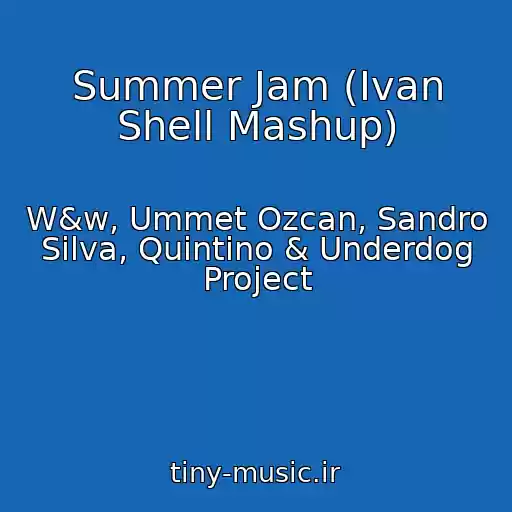 کاور آهنگ Summer Jam (Ivan Shell Mashup) از W&w, Ummet Ozcan, Sandro Silva, Quintino & Underdog Project