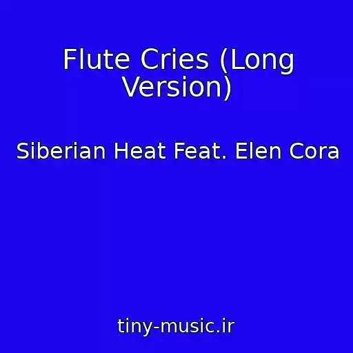کاور آهنگ Flute Cries (Long Version) از Siberian Heat Feat. Elen Cora