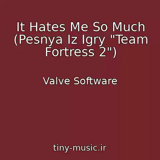 کاور آهنگ It Hates Me So Much (Pesnya Iz Igry "Team Fortress 2") از Valve Software