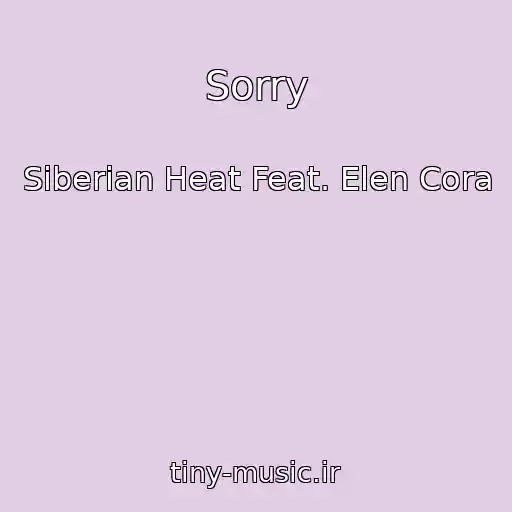 کاور آهنگ Sorry از Siberian Heat Feat. Elen Cora