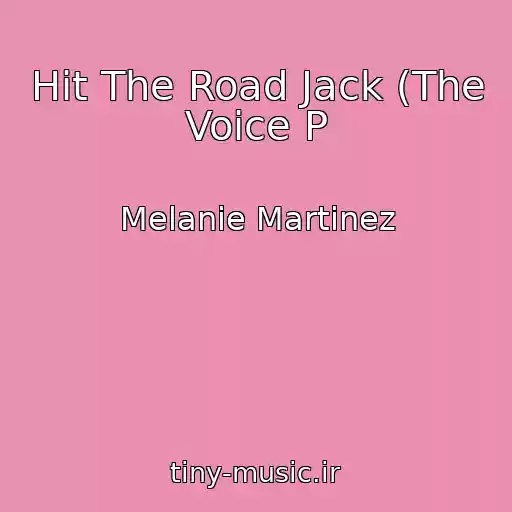کاور آهنگ Hit The Road Jack (The Voice P از Melanie Martinez