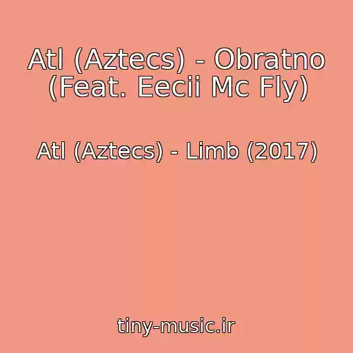 کاور آهنگ Atl (Aztecs) - Obratno (Feat. Eecii Mc Fly) از Atl (Aztecs) - Limb (2017)