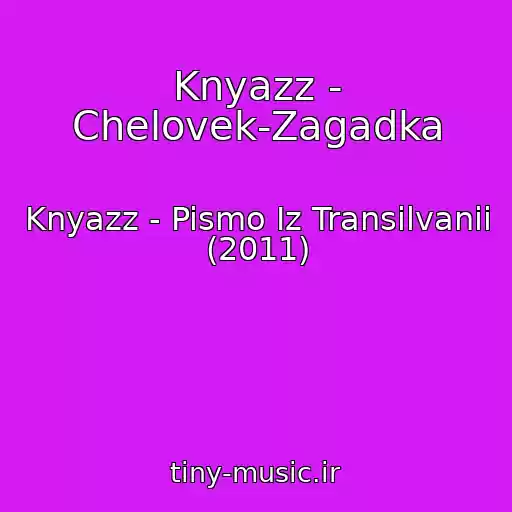 کاور آهنگ Knyazz - Chelovek-Zagadka از Knyazz - Pismo Iz Transilvanii (2011)