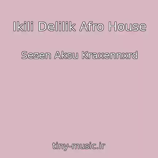 کاور آهنگ Ikili Delilik Afro House از Sezen Aksu Kraxennxrd