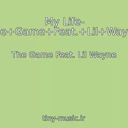کاور آهنگ My Life- The+Game+Feat.+Lil+Wayne از The Game Feat. Lil Wayne