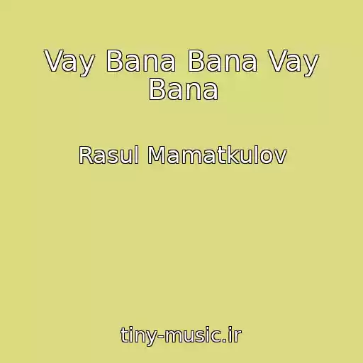 کاور آهنگ Vay Bana Bana Vay Bana از Rasul Mamatkulov