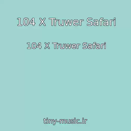 کاور آهنگ 104 X Truwer Safari از 104 X Truwer Safari