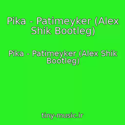 کاور آهنگ Pika - Patimeyker (Alex Shik Bootleg) از Pika - Patimeyker (Alex Shik Bootleg)