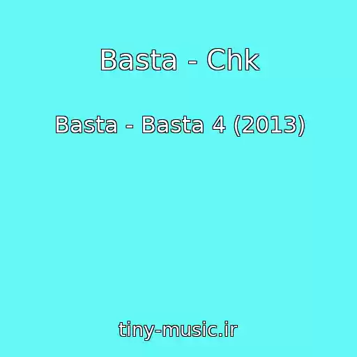 کاور آهنگ Basta - Chk از Basta - Basta 4 (2013)