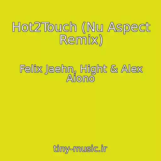 کاور آهنگ Hot2Touch (Nu Aspect Remix) از Felix Jaehn, Hight & Alex Aiono