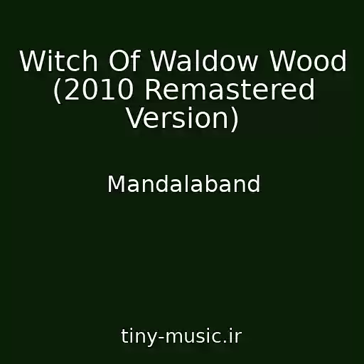کاور آهنگ Witch Of Waldow Wood (2010 Remastered Version) از Mandalaband