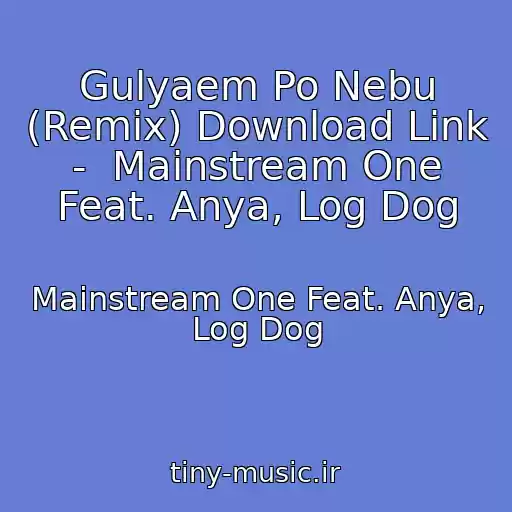 کاور آهنگ Gulyaem Po Nebu (Remix) Download Link -  Mainstream One Feat. Anya, Log Dog از Mainstream One Feat. Anya, Log Dog