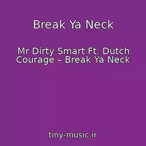 کاور آهنگ Break Ya Neck از Mr Dirty Smart Ft. Dutch Courage – Break Ya Neck