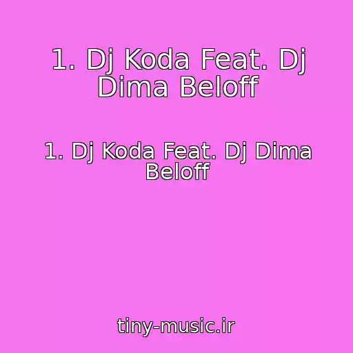 کاور آهنگ 1. Dj Koda Feat. Dj Dima Beloff از 1. Dj Koda Feat. Dj Dima Beloff