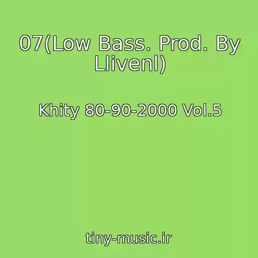 کاور آهنگ 07(Low Bass. Prod. By Llivenl) از Khity 80-90-2000 Vol.5