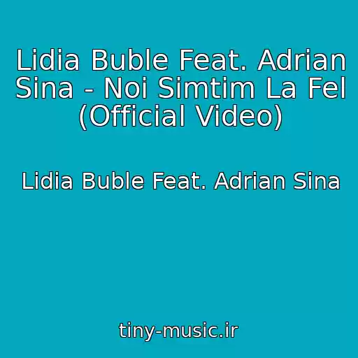 کاور آهنگ Lidia Buble Feat. Adrian Sina - Noi Simtim La Fel (Official Video) از Lidia Buble Feat. Adrian Sina