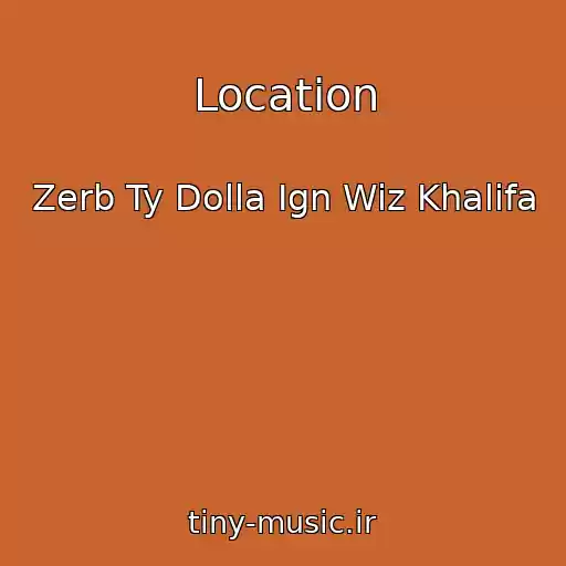 کاور آهنگ Location از Zerb Ty Dolla Ign Wiz Khalifa