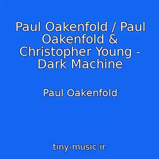 کاور آهنگ Paul Oakenfold / Paul Oakenfold & Christopher Young - Dark Machine از Paul Oakenfold