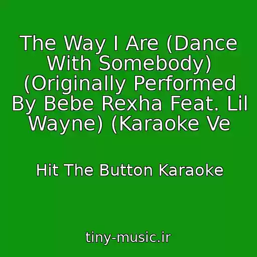 کاور آهنگ The Way I Are (Dance With Somebody) (Originally Performed By Bebe Rexha Feat. Lil Wayne) (Karaoke Ve از Hit The Button Karaoke