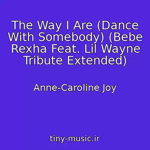 کاور آهنگ The Way I Are (Dance With Somebody) (Bebe Rexha Feat. Lil Wayne Tribute Extended) از Anne-Caroline Joy